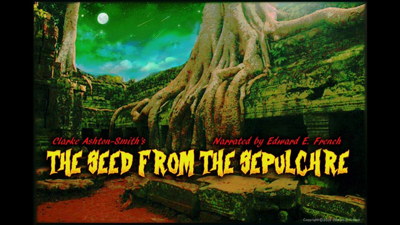 The Seed from the Sepulchre by Clarke Ashton-Smith  narrated by Edward E. French.