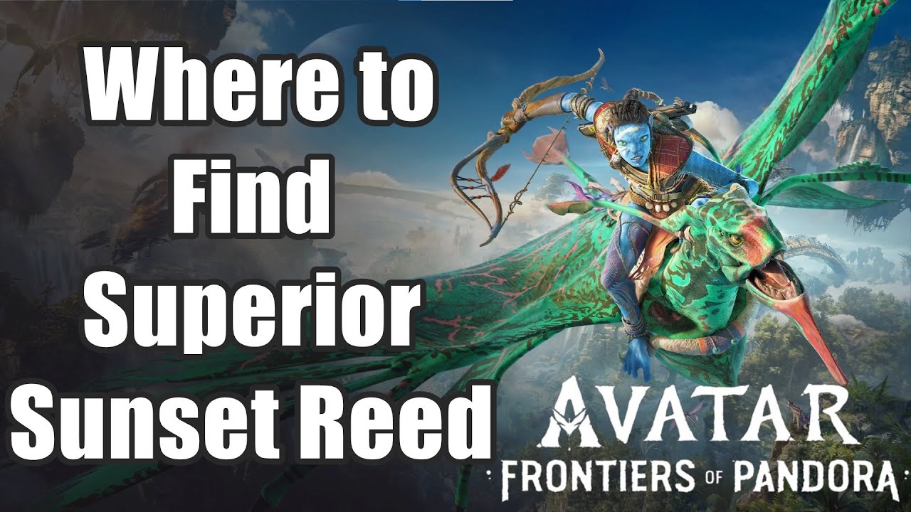 Avatar: Frontiers of Pandora - Where to Find Superior Sunset Reed