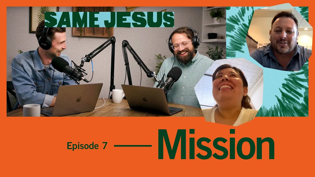 Same Jesus Podcast | Episode 7: Mission