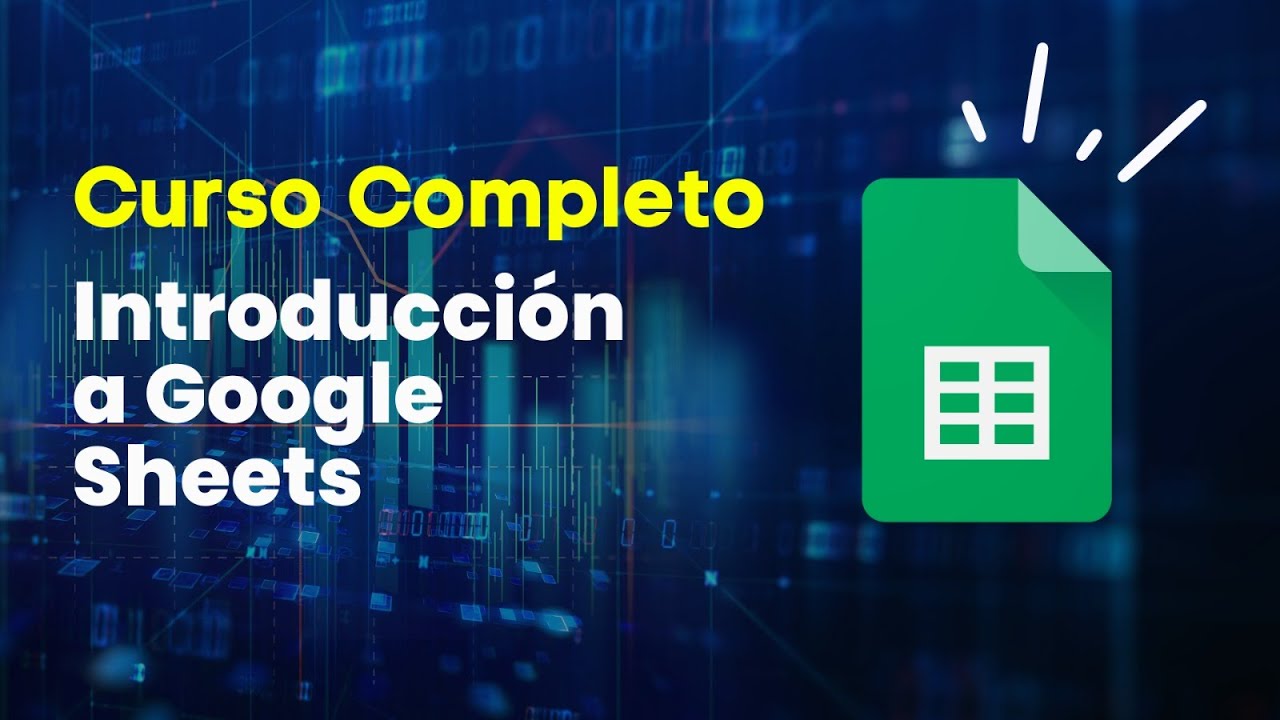 Curso Completo - Introducci&oacute;n a Google Sheets