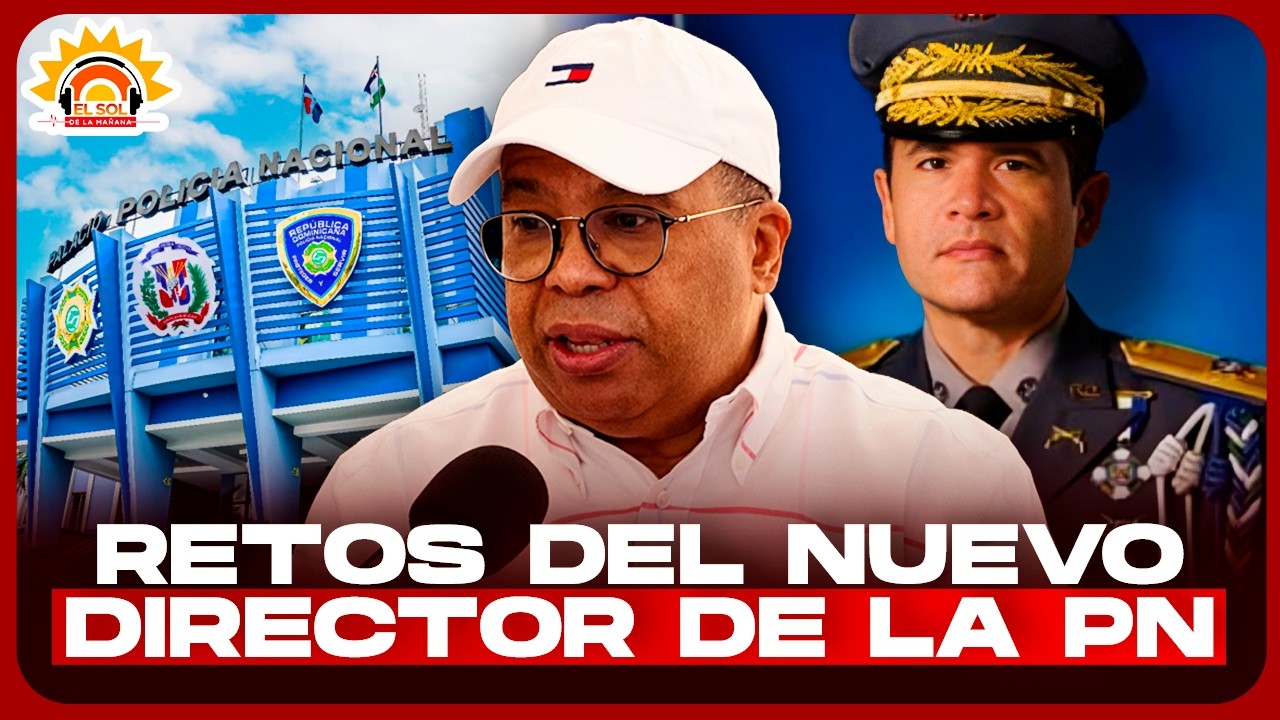 Euri Cabral: Retos del nuevo Director de la Policía Nacional