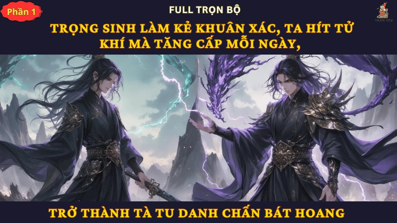 P1| Trọng Sinh Làm Kẻ Khuân Xác, Ta Hít Tử Khí Mà Tăng Cấp Mỗi Ngày, Thành Tà Tu Danh Chấn Bát Hoang