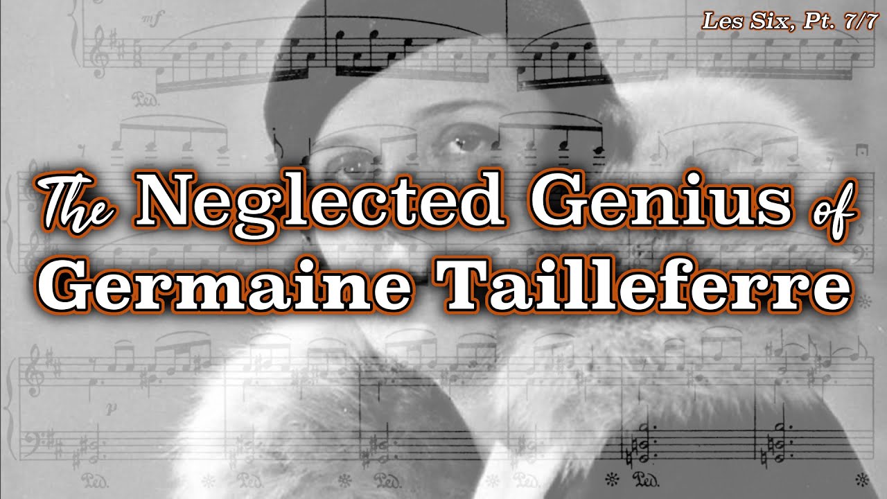 The Neglected Genius of Germaine Tailleferre [Les Six, Pt. 7/7]
