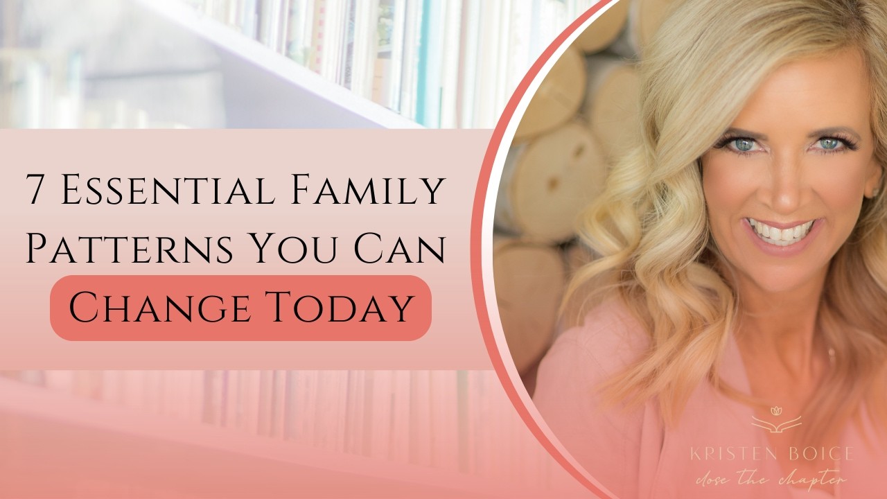 7 Essential Family Patterns You Can Change Today