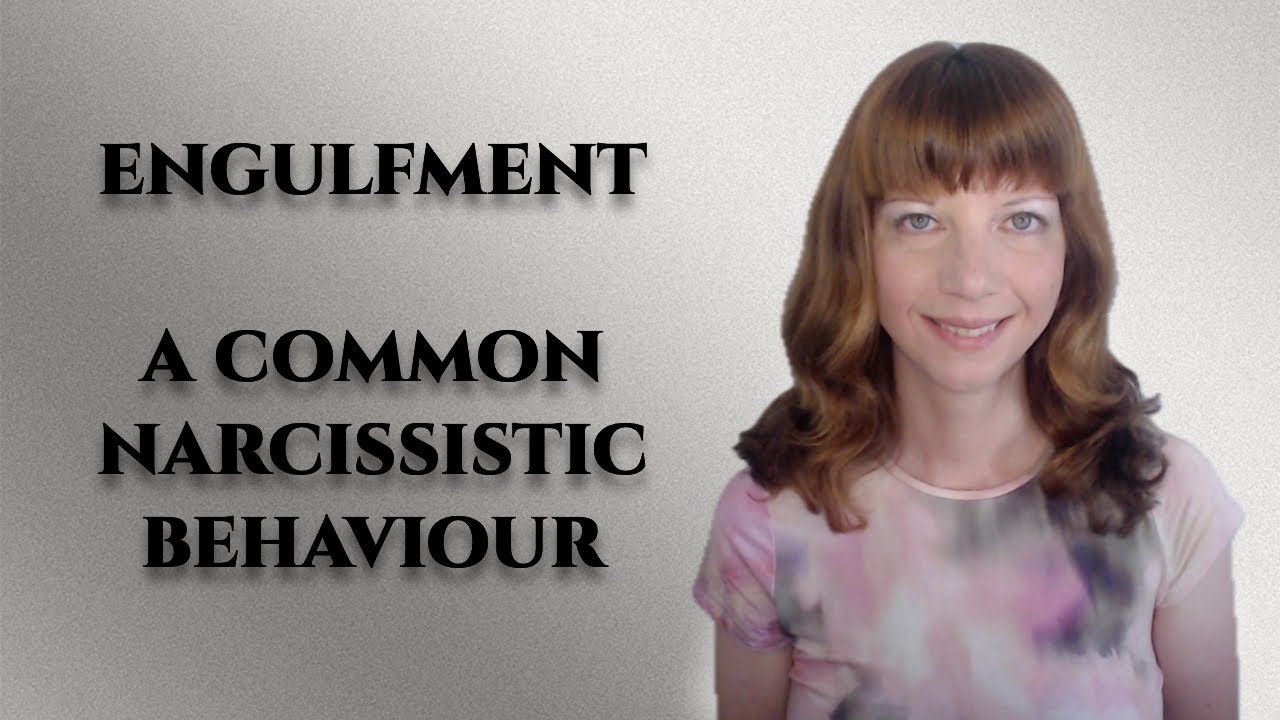 Engulfment- A common behaviour used by narcissists