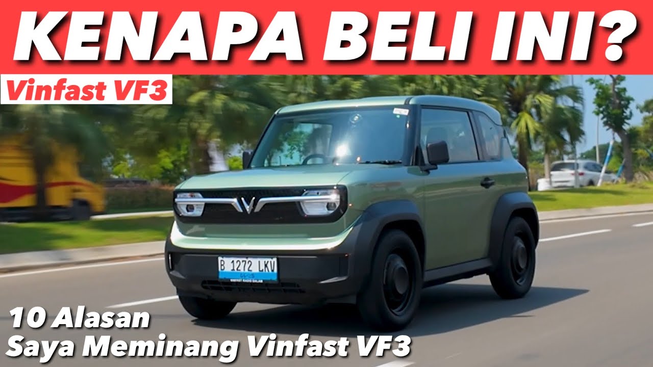 KENAPA SAYA AKHIRNYA BELI VINFAST VF3? INI 10 ALASANNYA