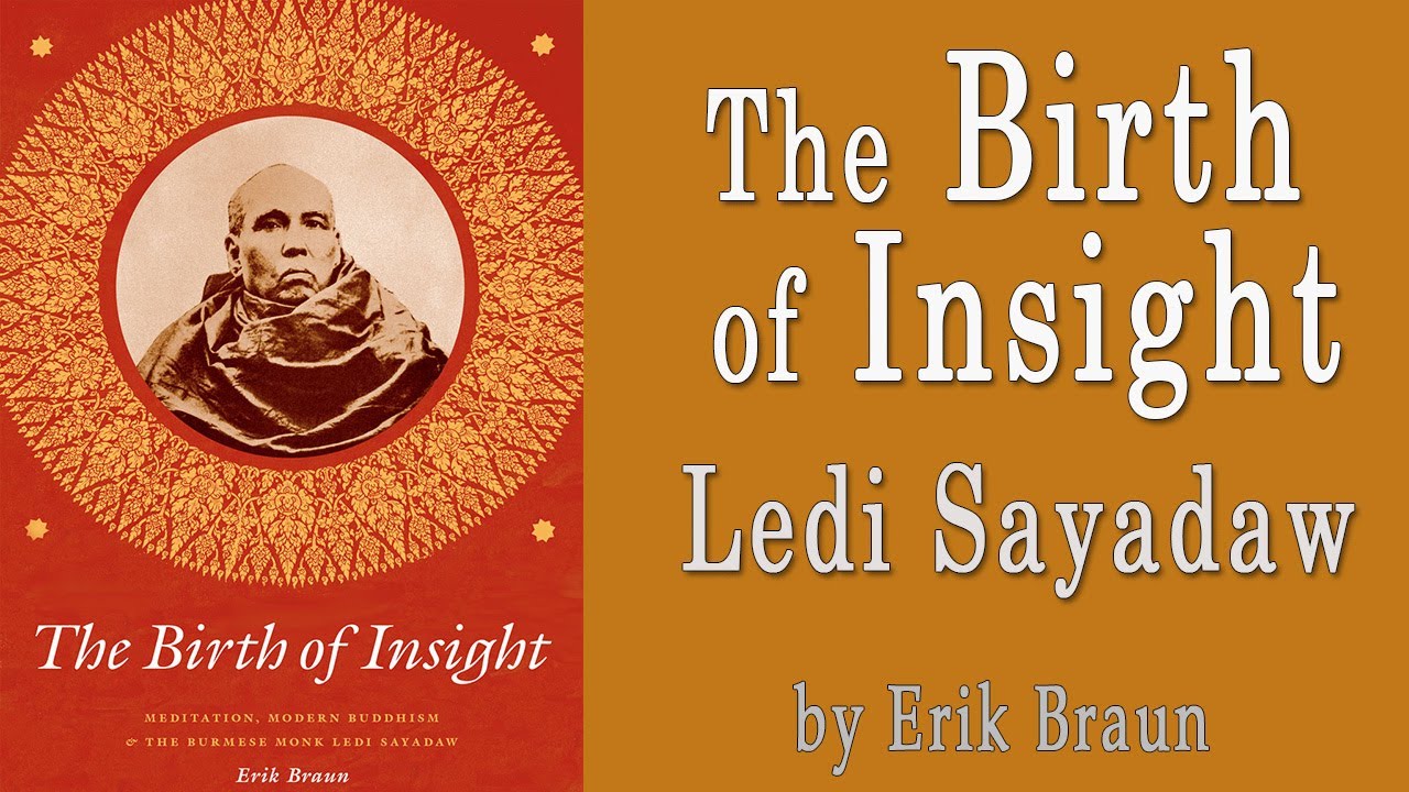 The Birth of Insight: Meditation, Modern Buddhism,  Ledi Sayadaw talked by Erik Braun (TimeStamps)