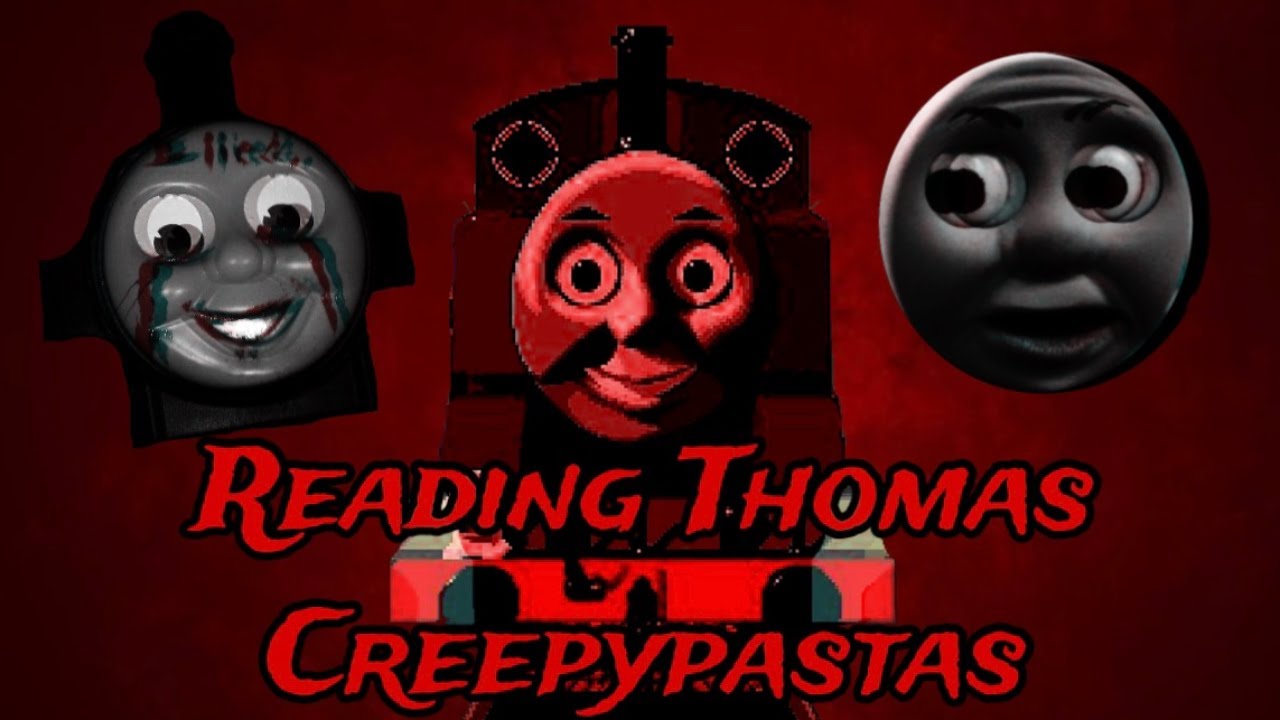 Reading Thomas Creepypastas