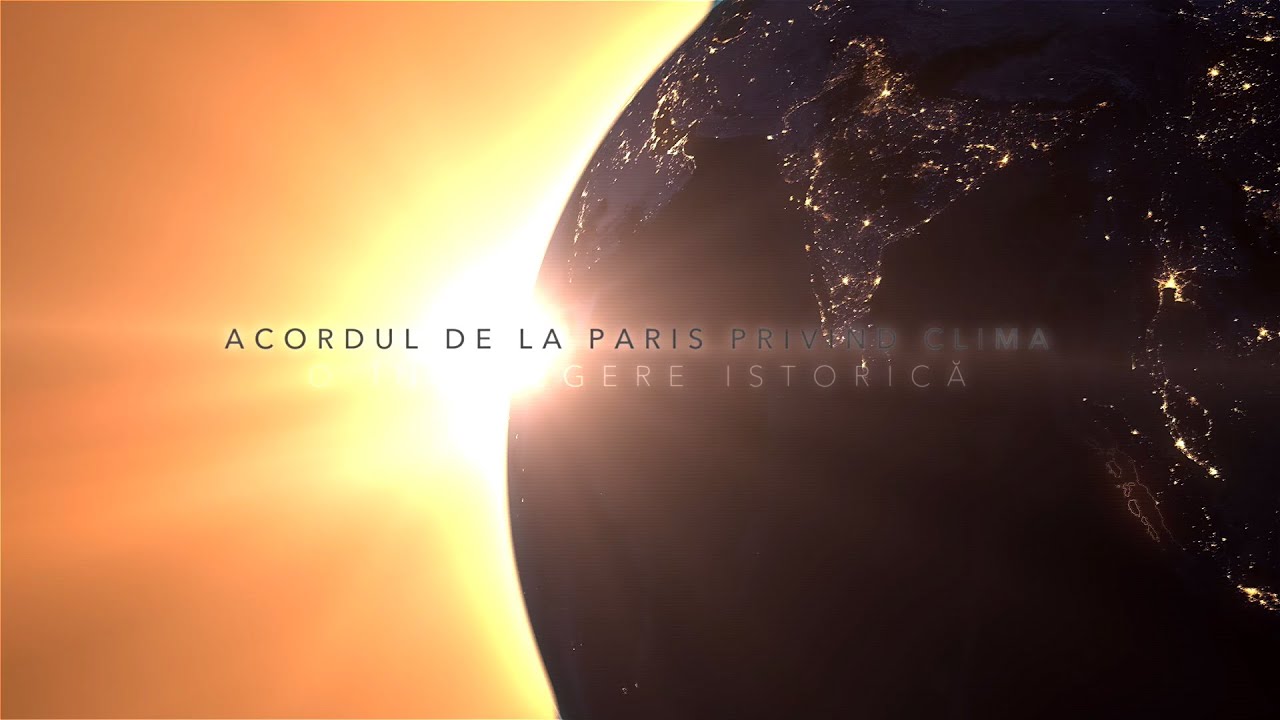 Acordul de la Paris: comunitatea globală se unește pentru combaterea schimbărilor climatice