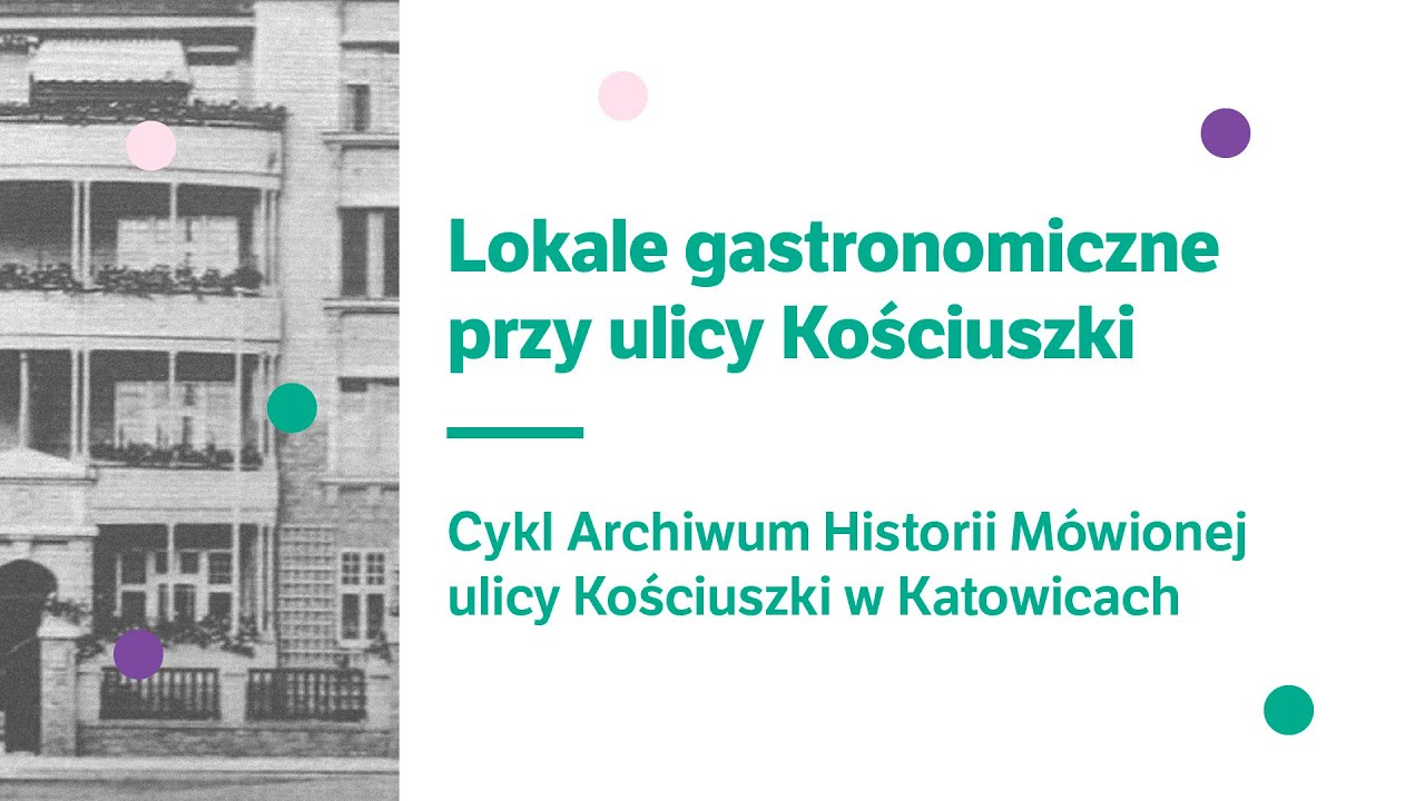Lokale gastronomiczne przy ul. Kościuszki w Katowicach | Cykl Archiwum Historii Mówionej
