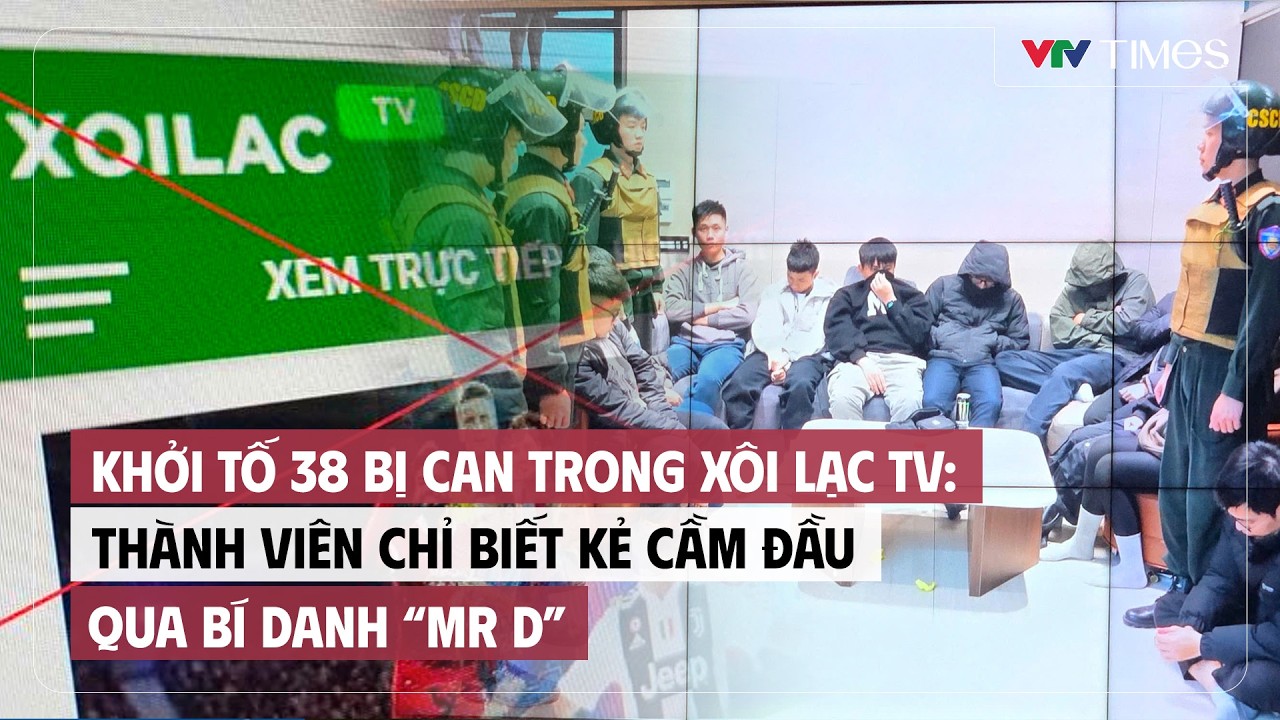 Khởi tố 38 bị can trong Xôi Lạc TV: Thành viên chỉ biết kẻ cầm đầu qua bí danh 'Mr D' | Tin nóng 24h