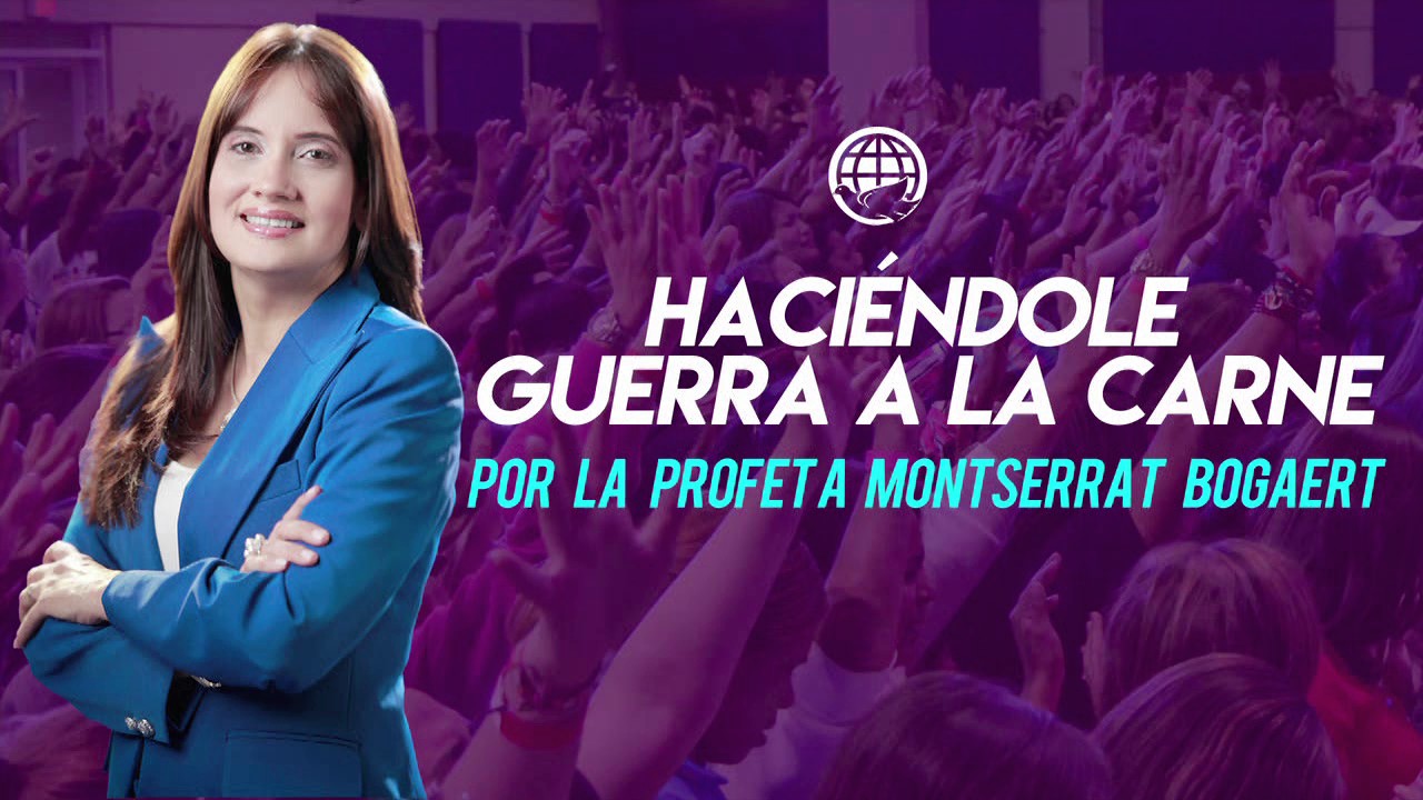 Haciéndole guerra a la carne - Profeta Montserrat Bogaert - Iglesia Monte de Dios