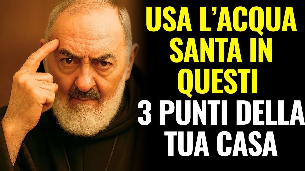PADRE PIO INSEGNA   3 LUOGHI DOVE DEVI METTERE L’ACQUA SANTA PER ATTRARRE BENEDIZIONI E PROTEZIO