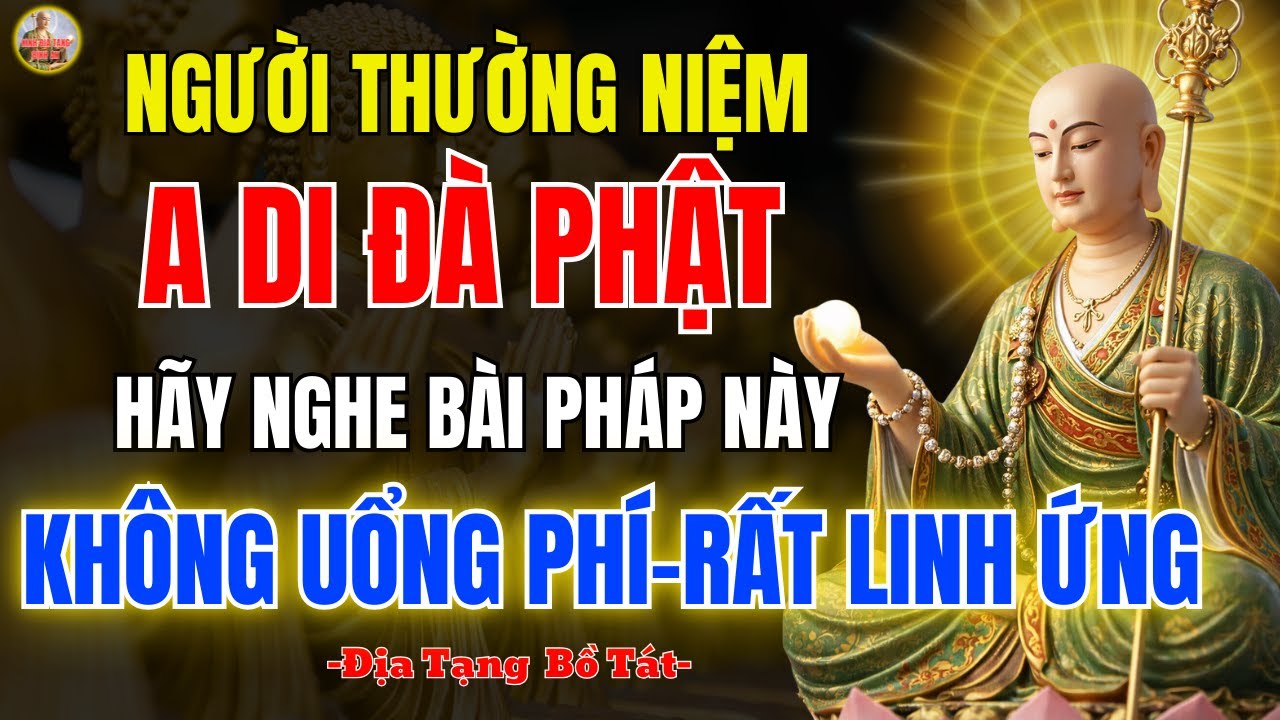 Địa Tạng Bồ Tát Cảnh Báo Ai Thường Niệm Phật A Di Đà – Hãy Nghe Bài Pháp Này Rất Linh Ứng