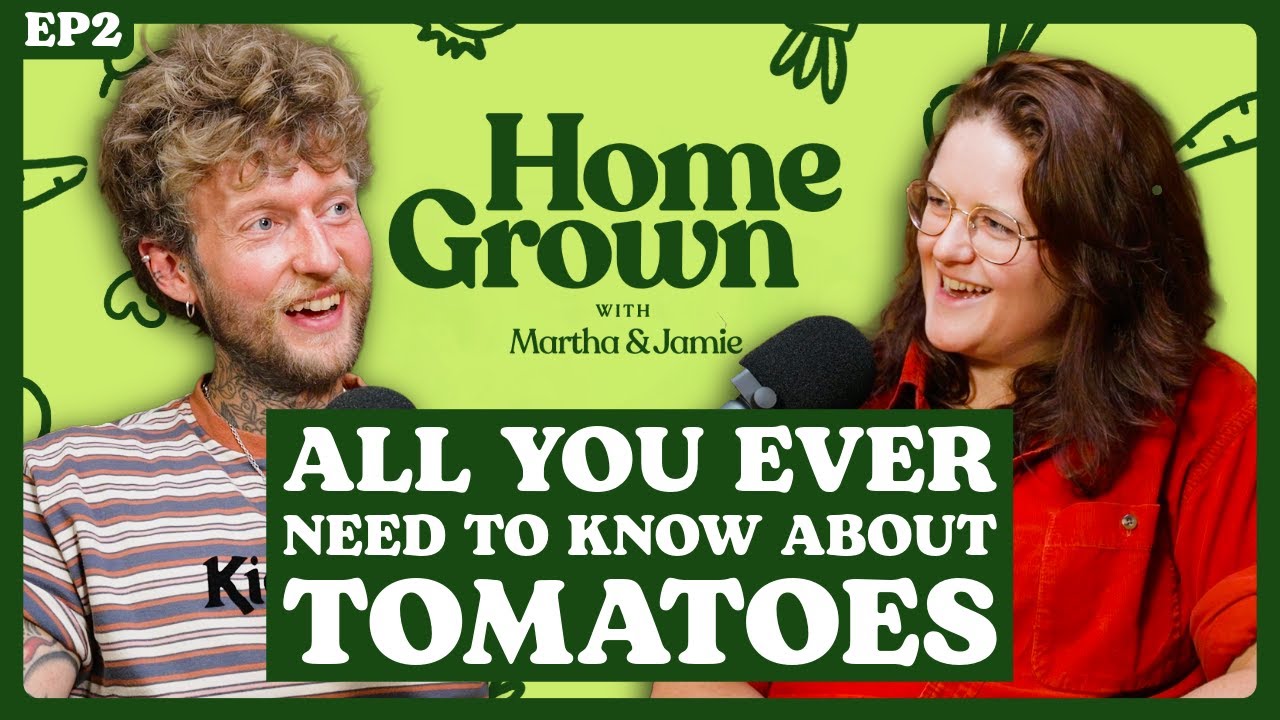 S1 Ep2: All You Ever Need to Know about TOMATOES | HOME GROWN PODCAST Martha Swales and Jamie Walton