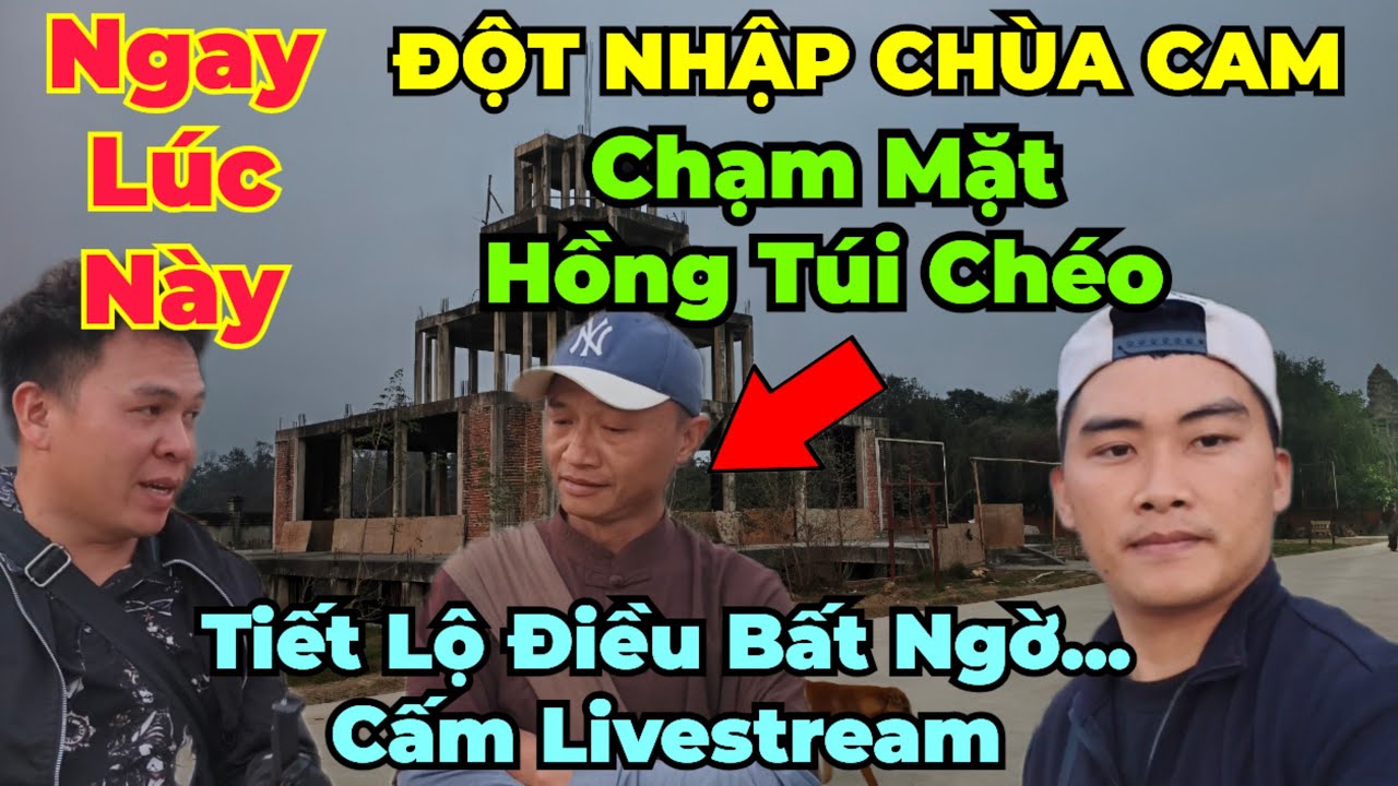 Căng : 8 khầy quay trở lại chùa Cam. Chạm mặt Hồng Túi Chéo tiết lộ lý do đoàn tháo chạy