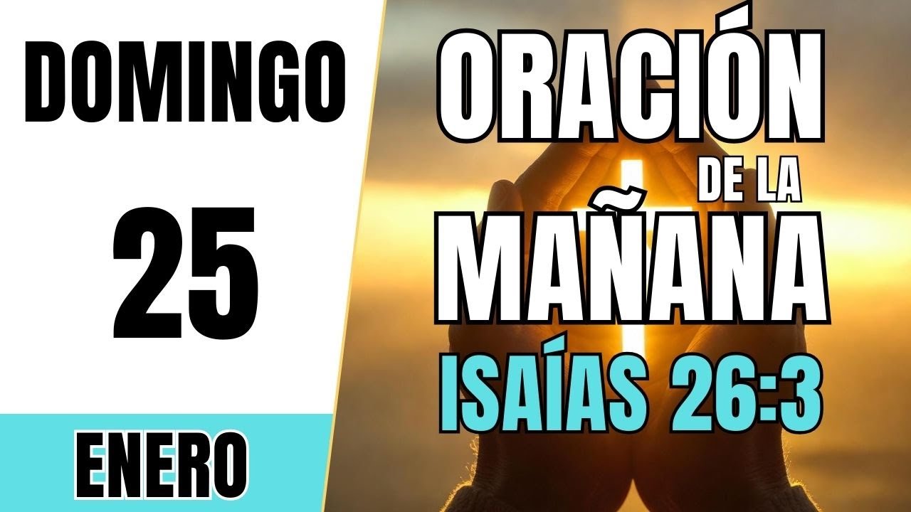 ORACIÓN DE LA MAÑANA DE HOY | Domingo 25 de Enero 2026 | Isaías 26:3