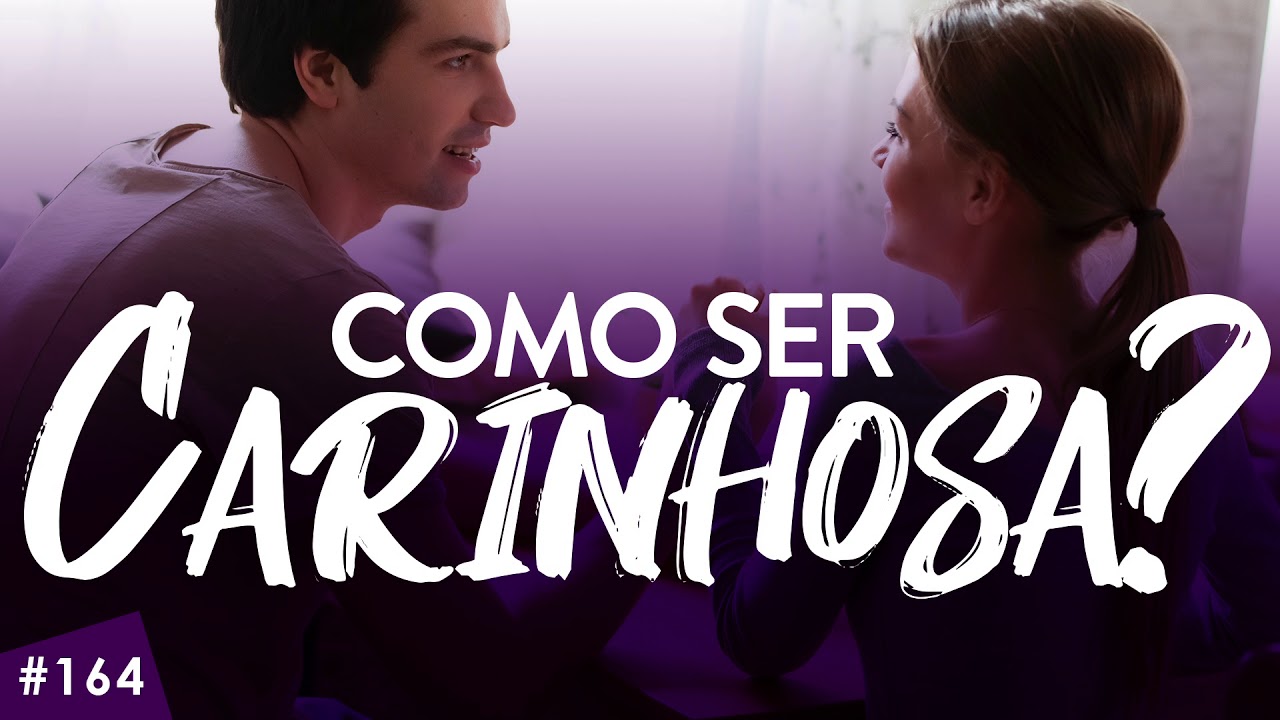#164 Como ser carinhosa