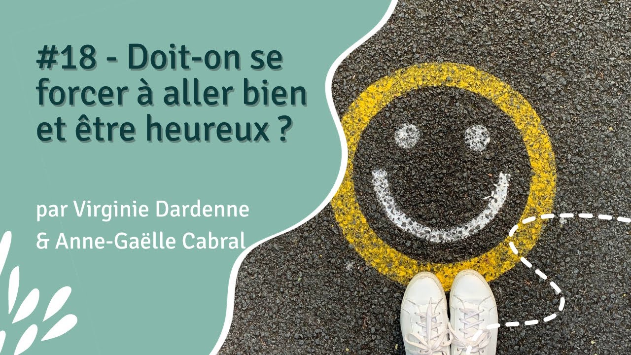 #18 - Doit-on se forcer &agrave; aller bien et &ecirc;tre heureux ? #connaissancedesoi