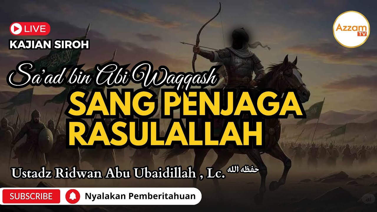 Sa'ad bin Abi Waqqash, Sang Penjaga Rasulallah || Ustadz Ridwan Abu Ubaidillah, Lc. 