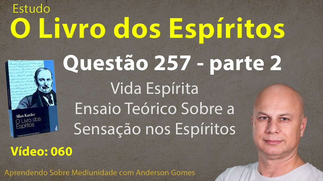 Estudo de O Livro dos Espíritos 060 – Questão 257 Parte 2