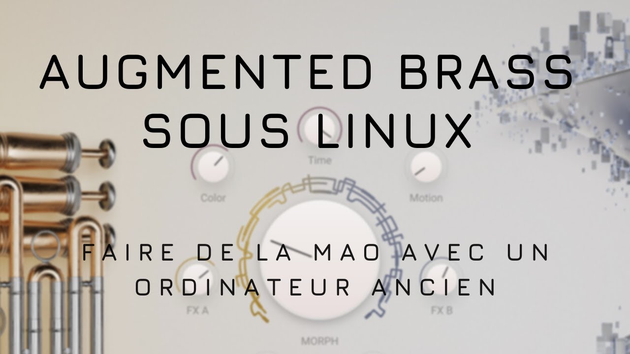 Augmented Brass pour Linux : Comment utiliser ce VST  sur des ordinateurs pas tout récents ?