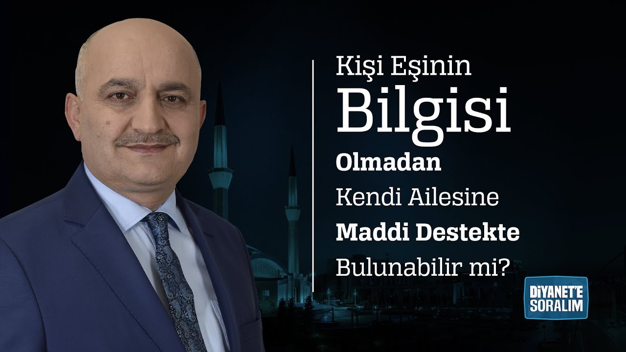 Kişi Eşinin Bilgisi Olmadan Kendi Ailesine Maddi Destekte Bulunabilir mi?