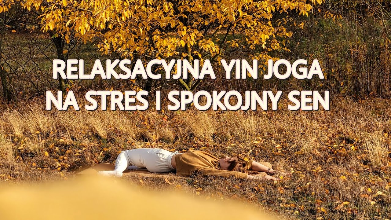 Relaksacyjna Yin Joga na Stres i na Sen