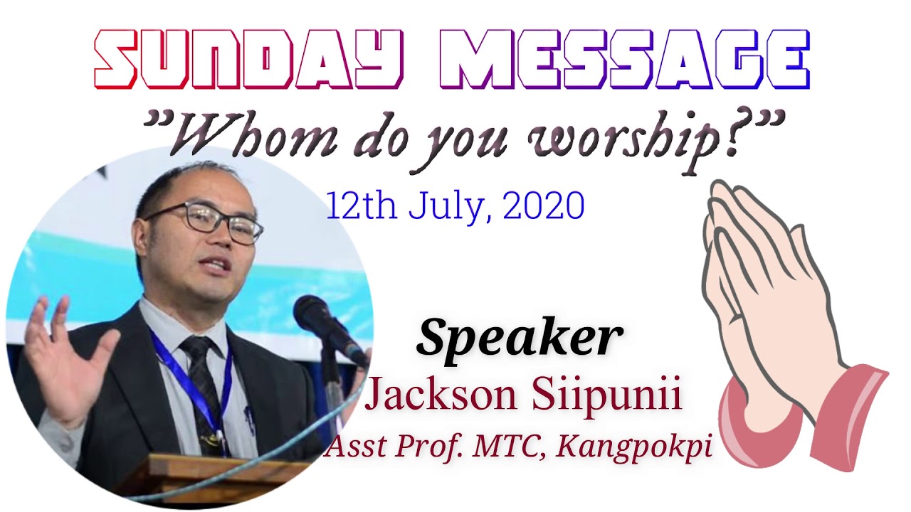 Purul Akutpa Baptist Chuch || Sunday Message : Whom Do You Worship? || Jackson Siipunii ||