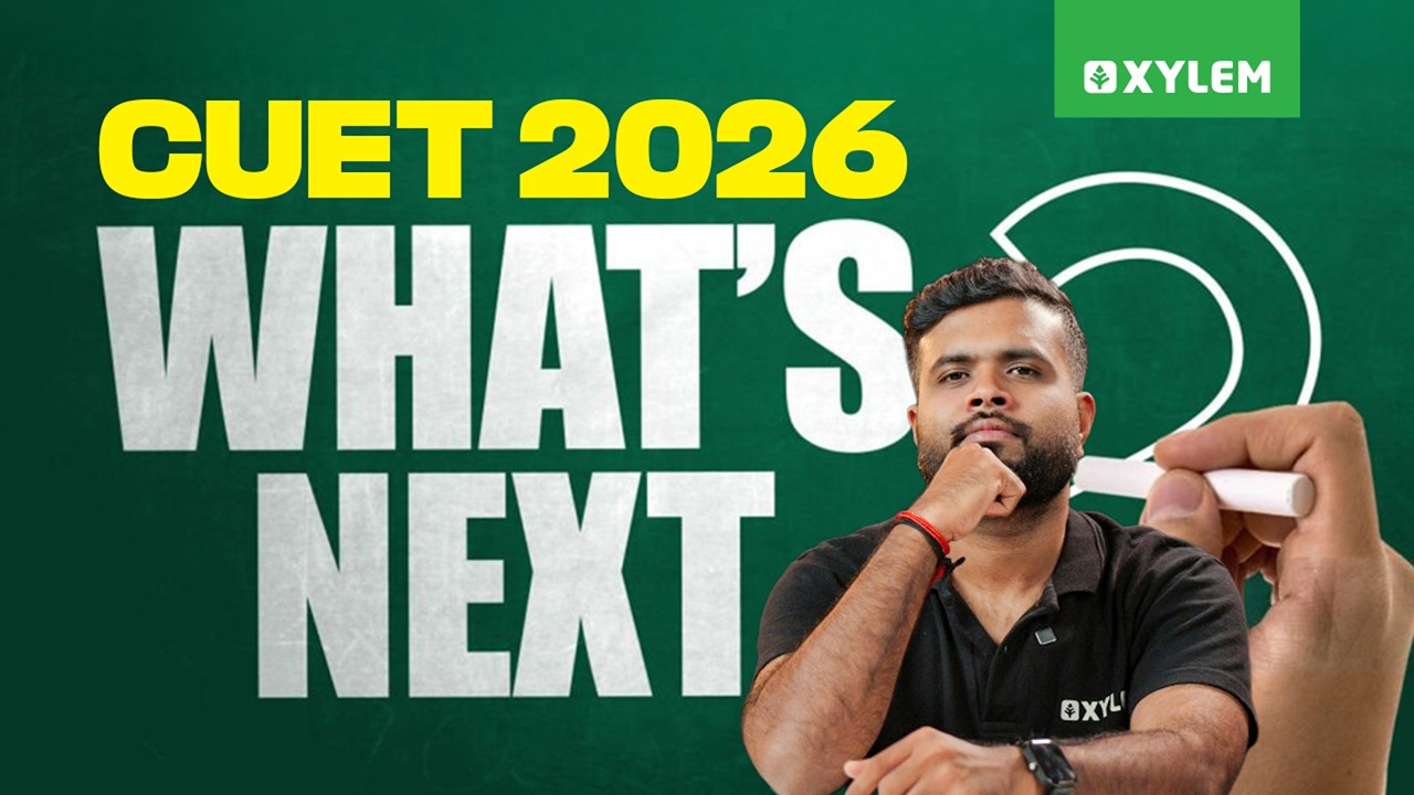 CUET 2026 - WHAT IS NEXT? | Xylem CUET