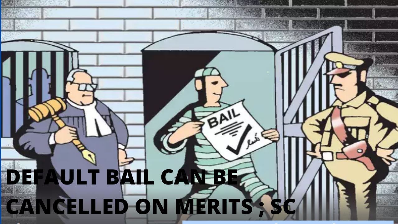 Default bail can be cancelled on merits : Supreme Court of India