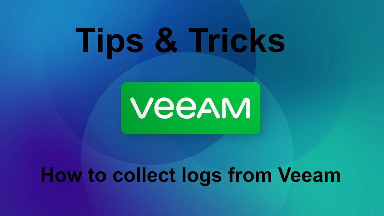 Veeam 12 Tips & Tricks -  How to collect logs from Veeam