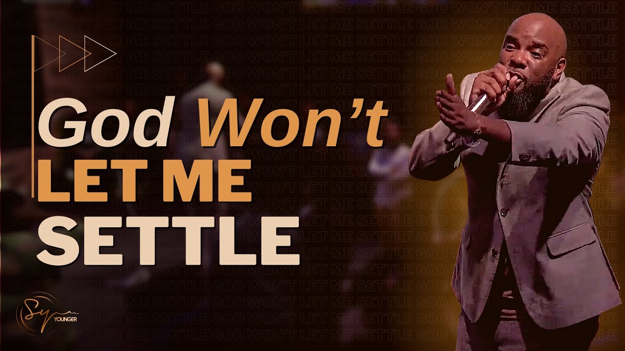 God Won't Let Me Settle | Bishop S. Y. Younger