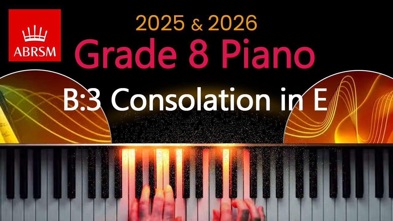 ABRSM 2025 & 2026 - Grade 8 Piano Exam - B:3 ~ Consolation in E ~ Franz Liszt