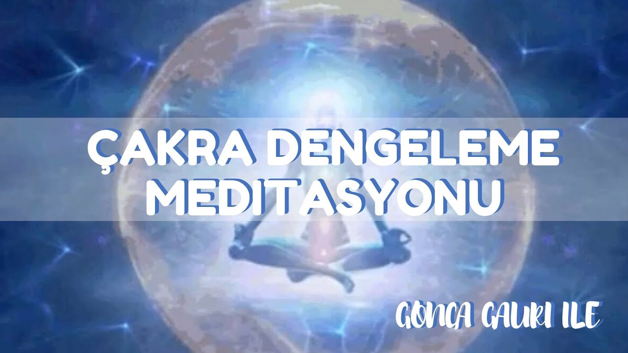 Çakra Dengeleme Meditasyonu (Çakra Odaklı Gevşeme Egzersizi)