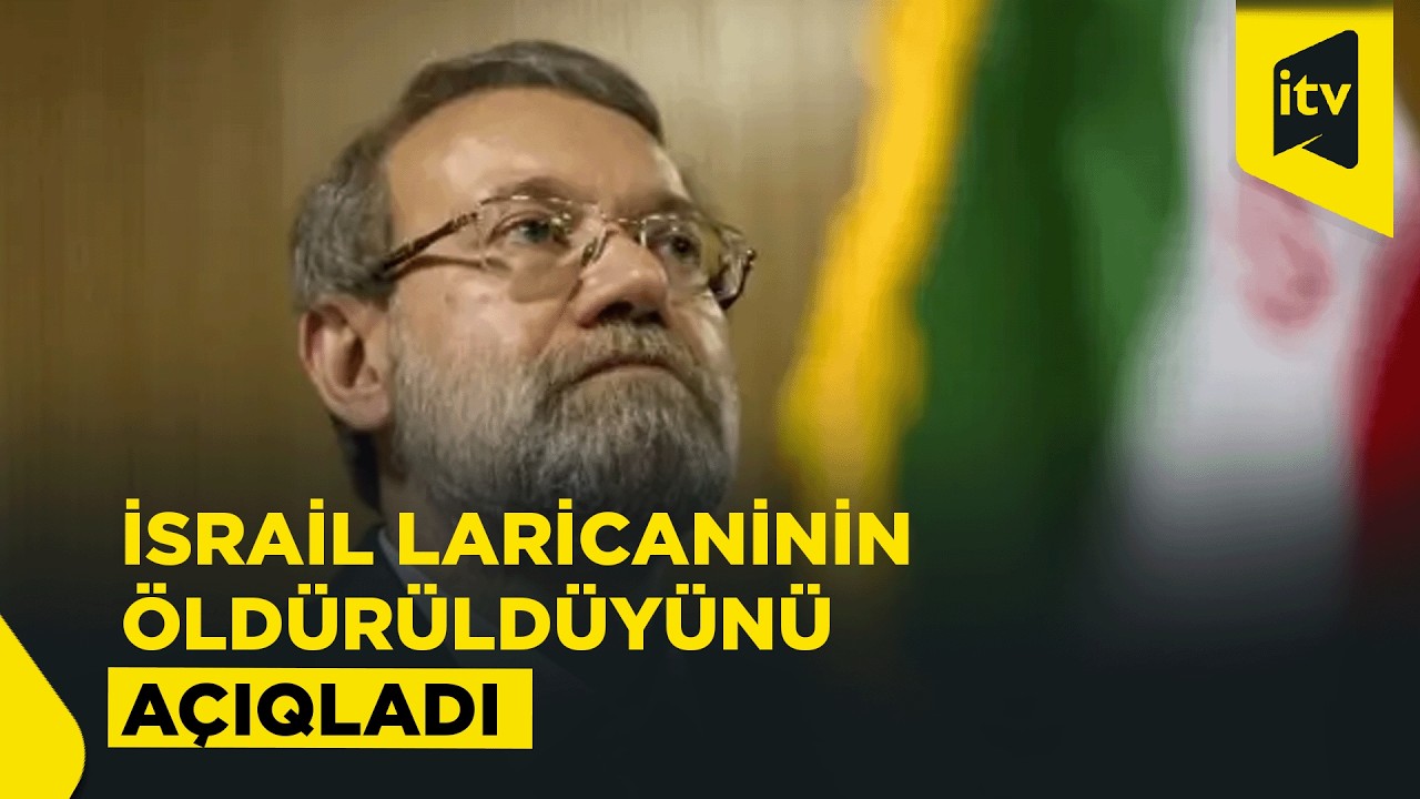 İsrail ordusu Əli Laricaninin öldürüldüyünü elan edib