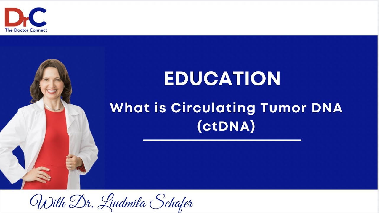 The Doctor Connect : What is Circulating Tumor DNA (ctDNA)