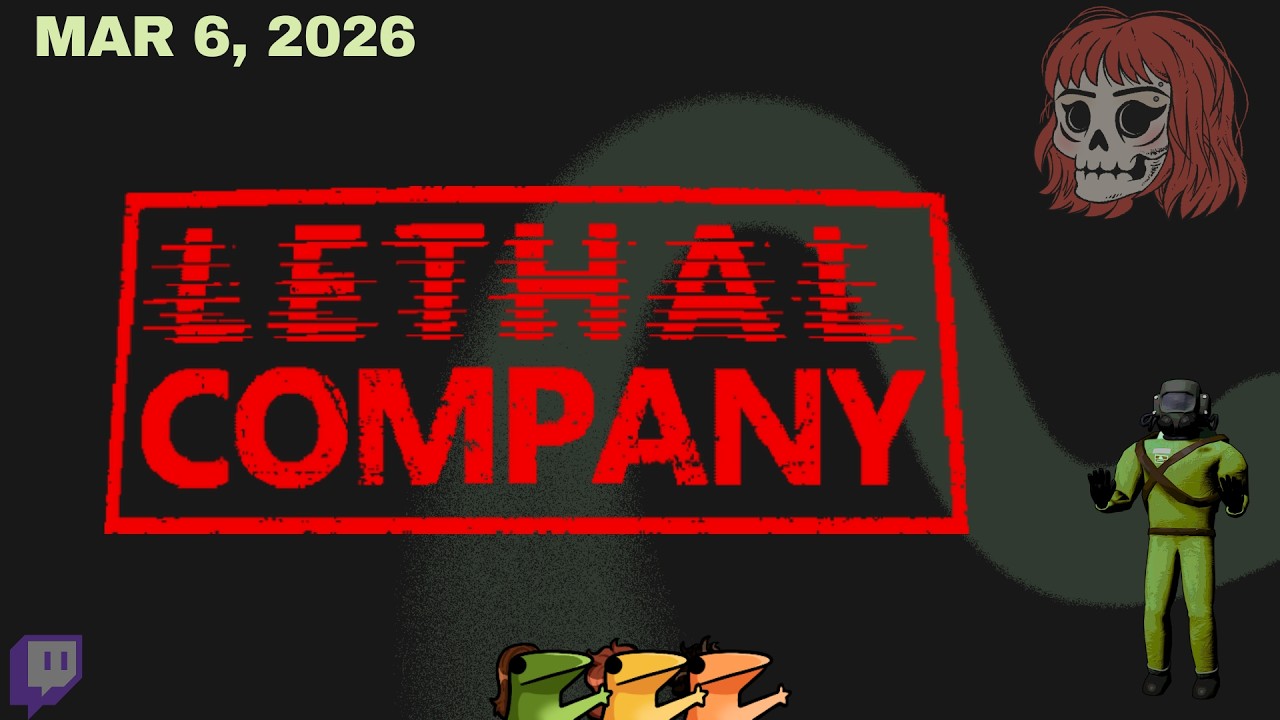 March 6, 2026 - Lethal Company w/ MAK