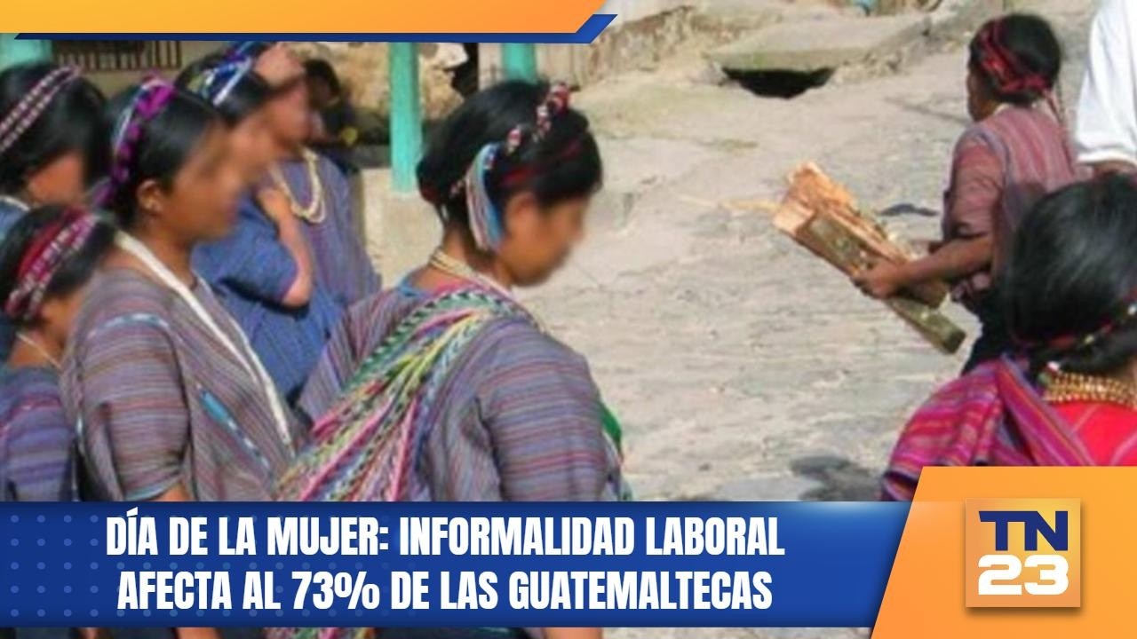 Día de la Mujer: Informalidad laboral afecta al 73% de las guatemaltecas