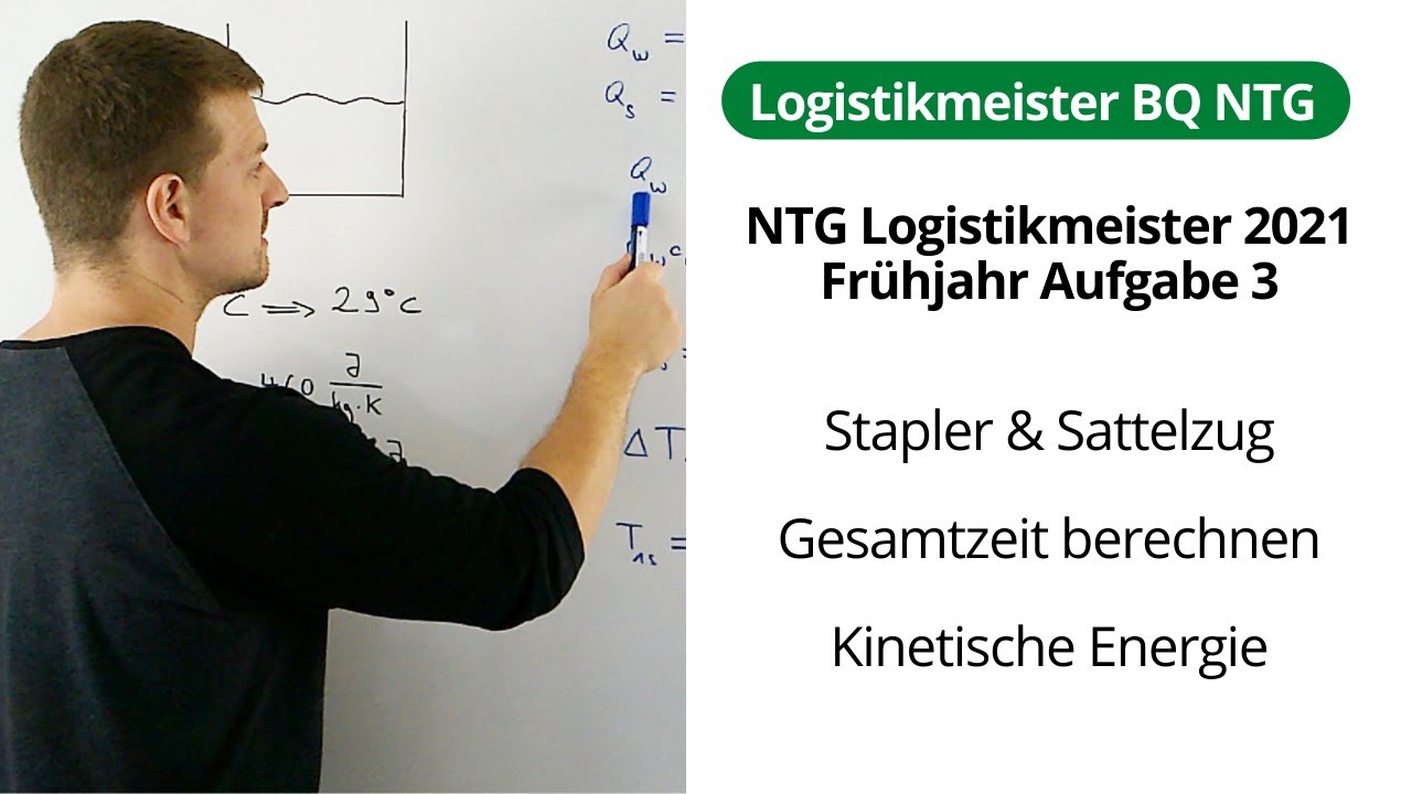 NTG Logistikmeister 2021-1 Aufgabe 3 - Stapler & Sattelzug, Gesamtzeit, Kinetische Energie