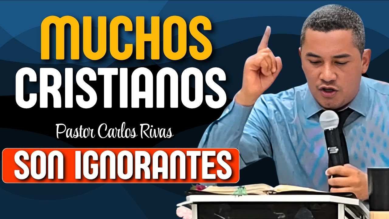 Muchos Cristianos est&aacute;n en la Ignorancia - Pastor Carlos Rivas