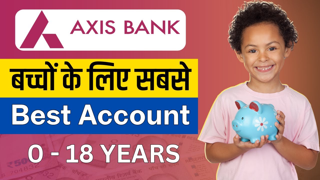 Axis Bank Future Stars Savings Account: हर ज़िम्मेदार माता-पिता की पहली पसंद!