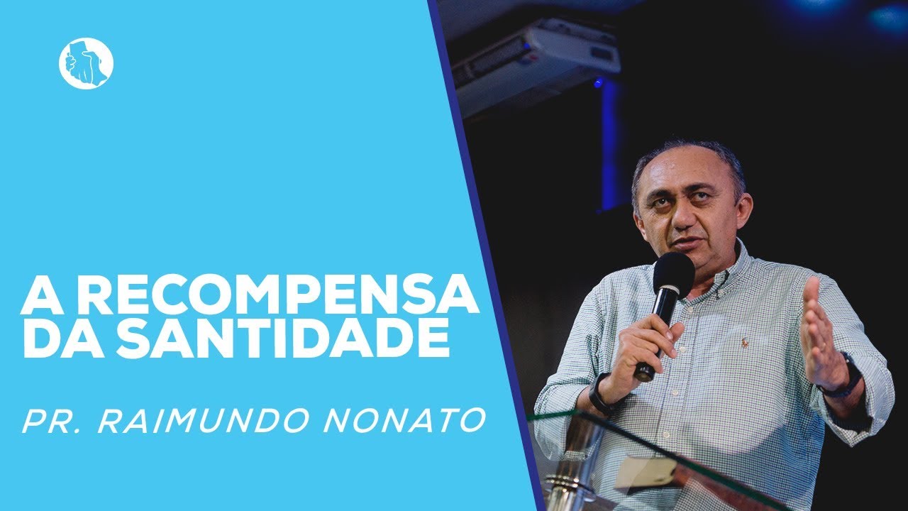 A recompensa da santidade | Pr. Raimundo Nonato
