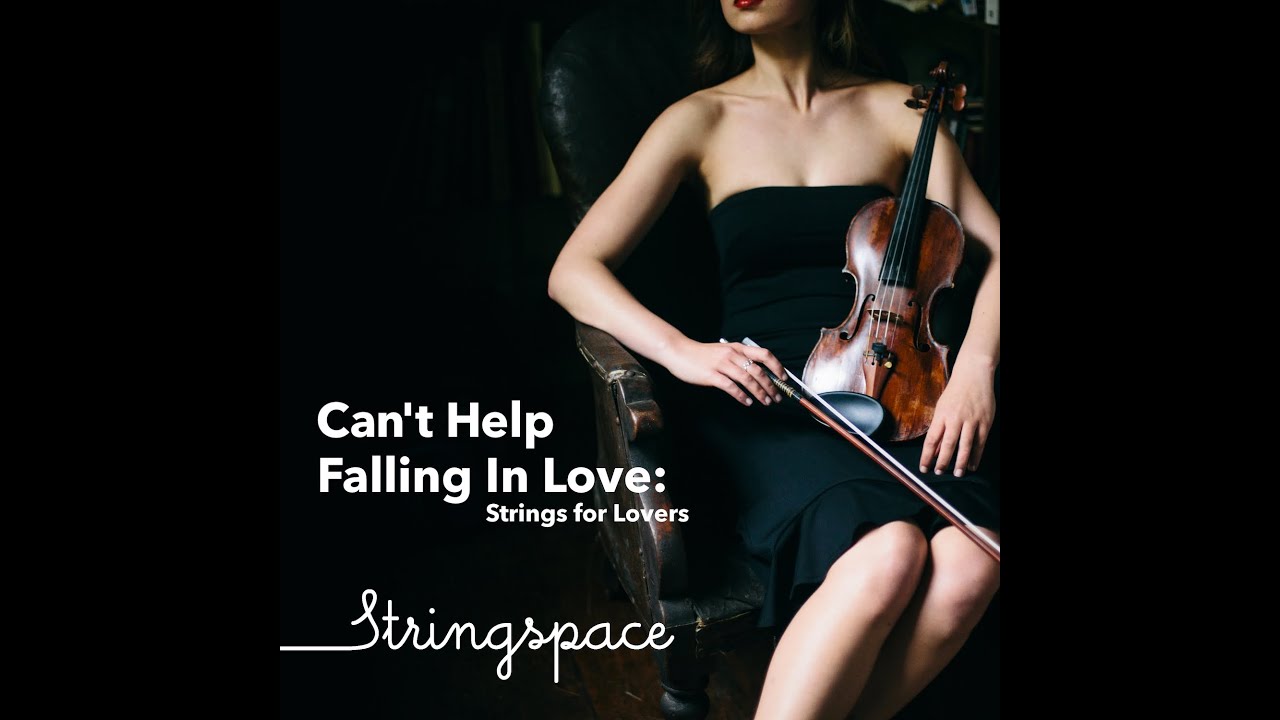 Can't Help Falling In Love: Strings for Lovers (88 mins) - FULL ALBUM - Stringspace