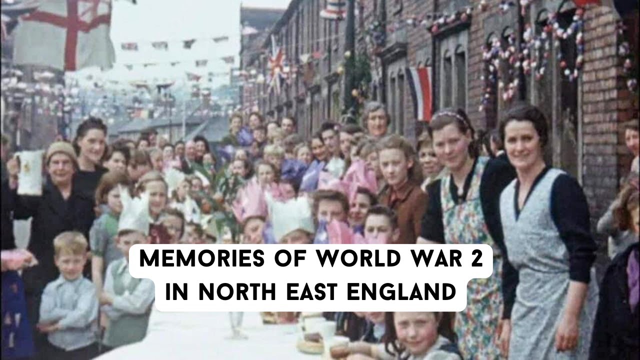 MEMORIES OF WORLD WAR 2 IN NORTH EAST ENGLAND