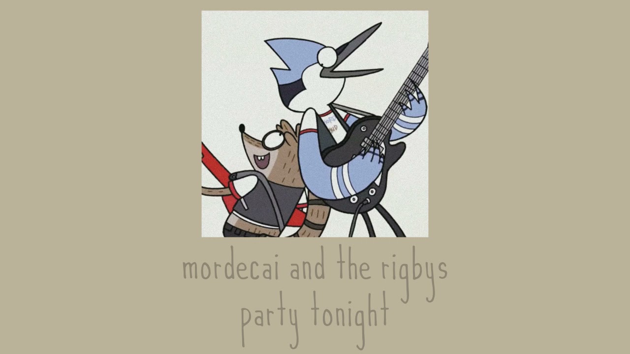 mordecai and the rigbys - party tonight (slowed+reverb)