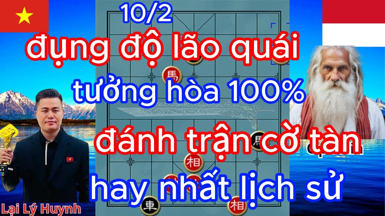 đụng độ lão quái , tưởng hòa 100% ,Huynh đánh trận cờ tàn hay nhất lịch sử