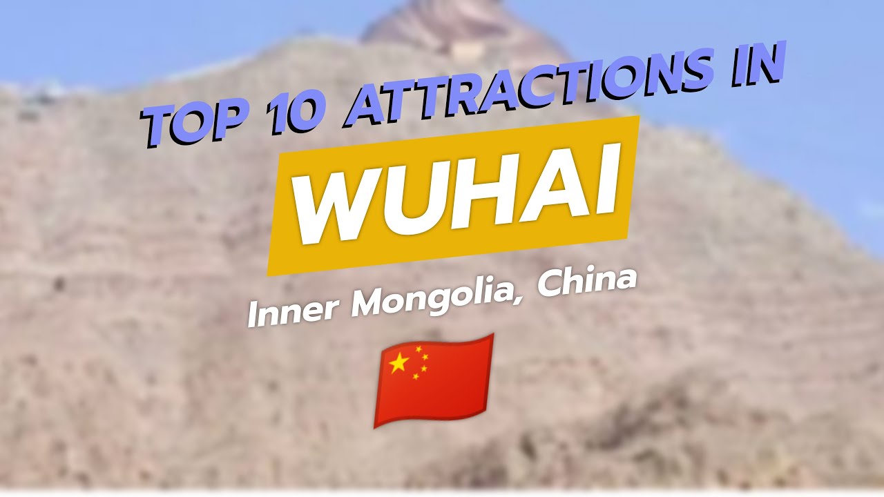 🌍 Top 10 Attractions in Wuhai, Inner Mongolia 🌟