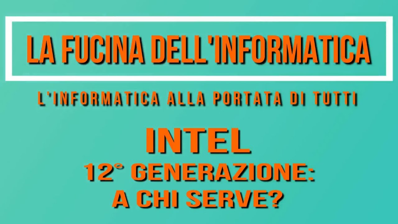 Intel 12&deg; Generazione: a chi serve?