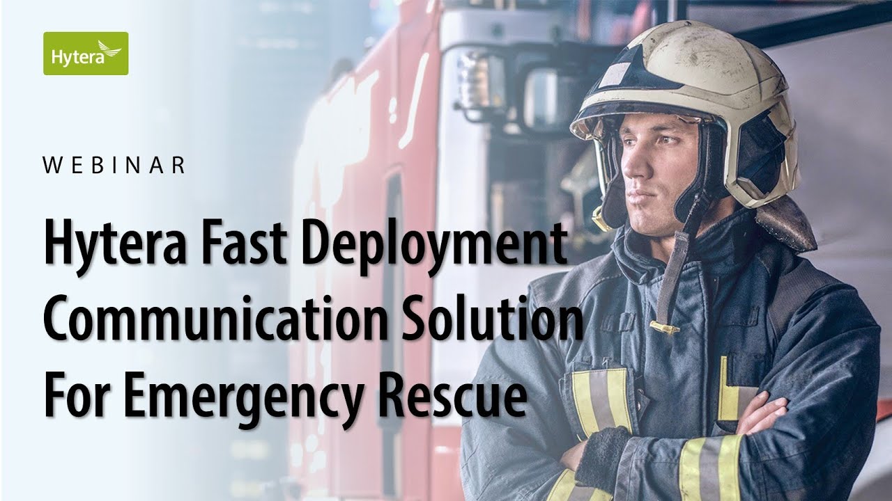 Webinar | Hytera Fast Deployment Communication Solution For Emergency Rescue